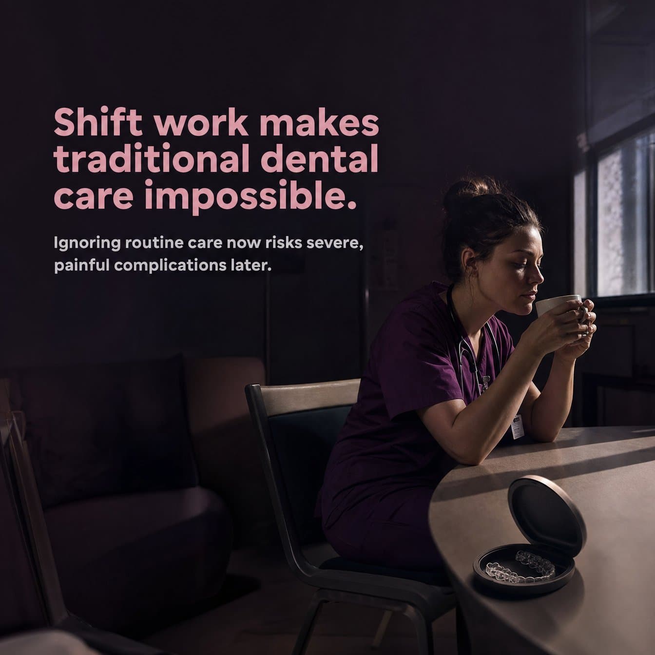 Hook slide: "Shift work makes traditional dental care impossible. Ignoring routine care now risks severe, painful complications later." A nurse in scrubs drinks coffee at a dim table beside an aligner case.